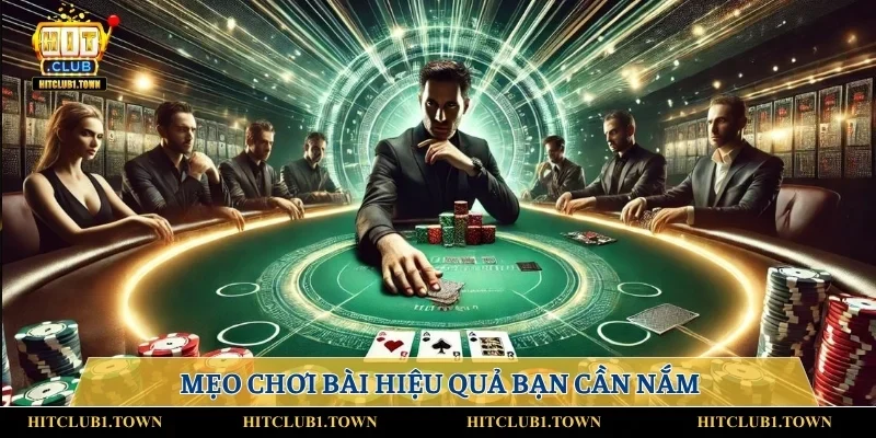 Mẹo chơi bài hiệu quả bạn cần nắm