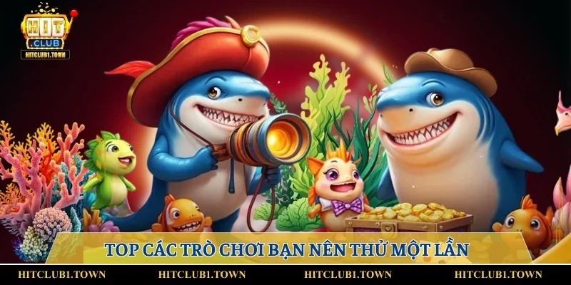 Top các trò chơi bạn nên thử một lần
