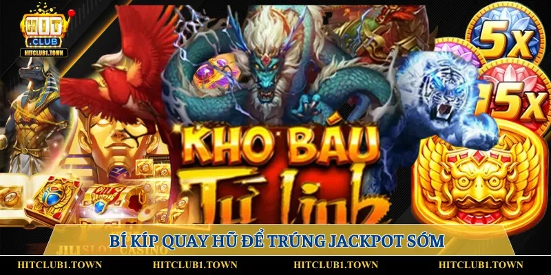 Bí kíp quay hũ để trúng Jackpot sớm