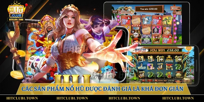 Các sản phẩm nổ hũ được đánh giá là khá đơn giản