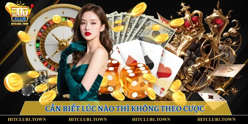 Cần biết lúc nào thì không theo cược