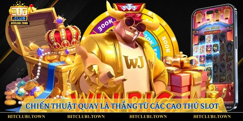 Chiến thuật quay là thắng từ các cao thủ slot