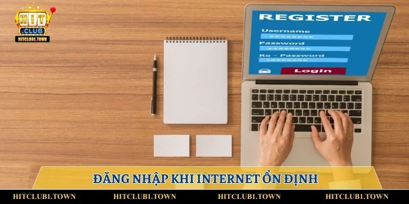 Đăng nhập khi internet ổn địnhĐăng nhập khi internet ổn định
