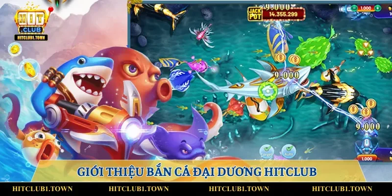 Giới thiệu đặc điểm tổng quan về bắn cá Đại Dương