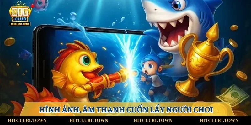 Hình ảnh, âm thanh cuốn lấy người chơi