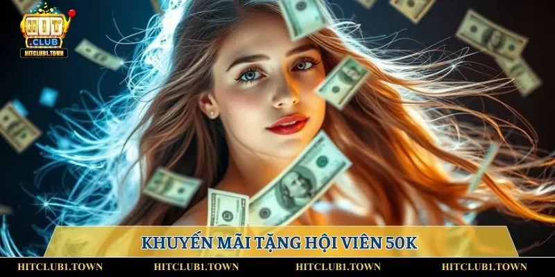 Khuyến mãi tặng hội viên 50K