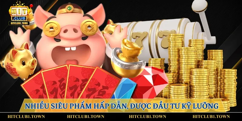 Nhiều siêu phẩm hấp dẫn, được đầu tư kỹ lưỡng