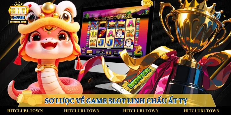 Sơ lược về game slot Linh Chấu Ất Tỵ