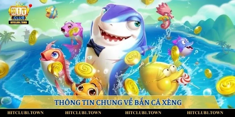 Thông tin chung về bắn cá xèng